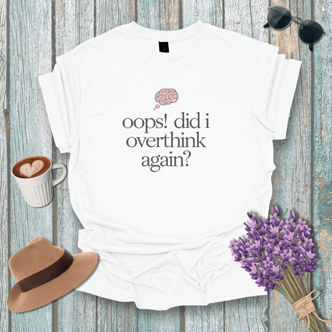 Humorous Overthinker Unisex T-Shirt - "Oops! Did I Overthink Again?"
