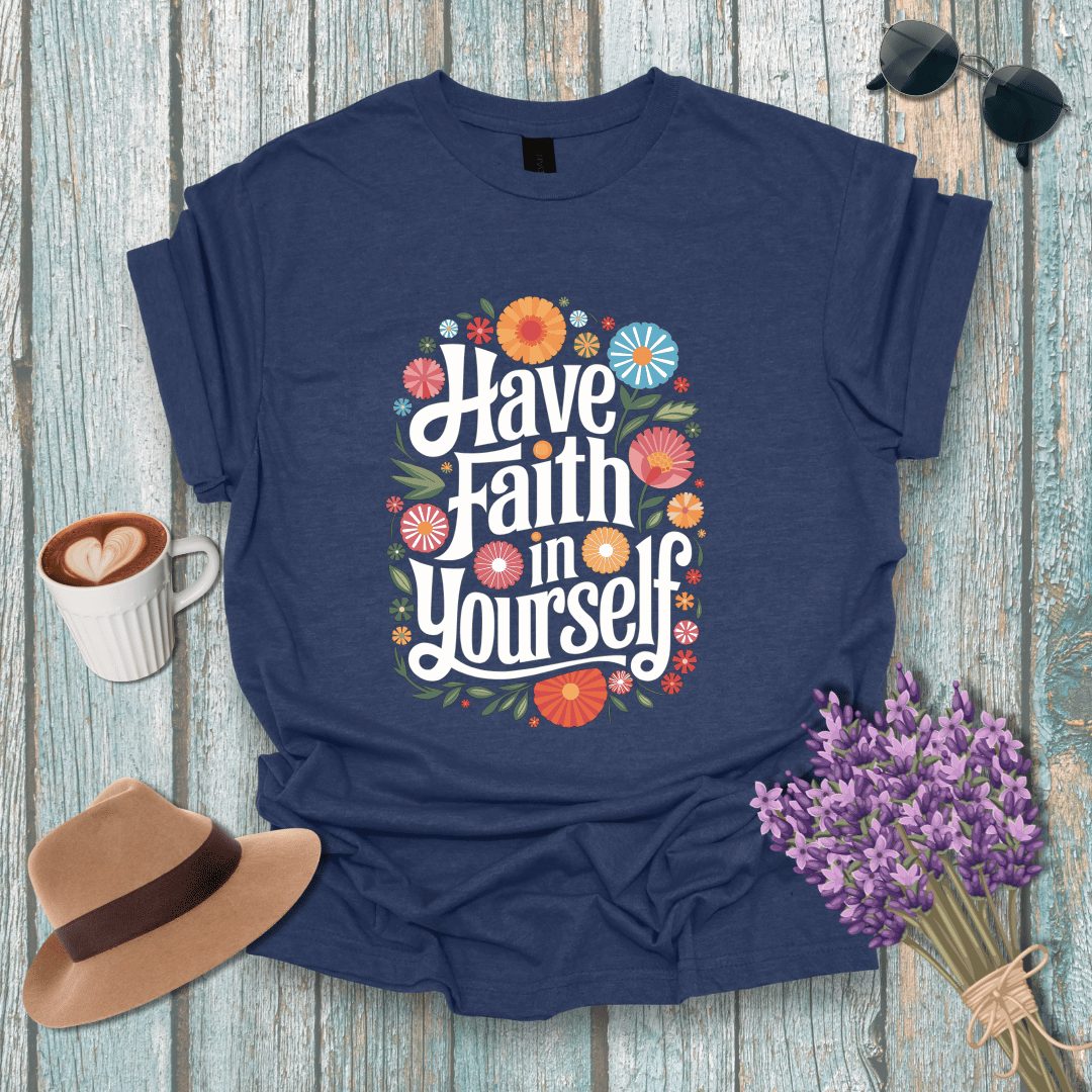 Inspirational Floral T-Shirt - 'Have Faith in Yourself' - Unisex Softstyle Tee