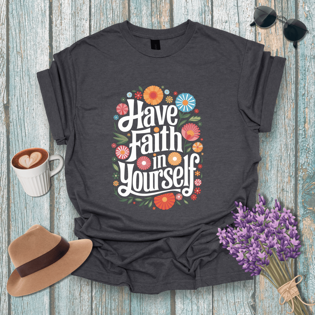 Inspirational Floral T-Shirt - 'Have Faith in Yourself' - Unisex Softstyle Tee