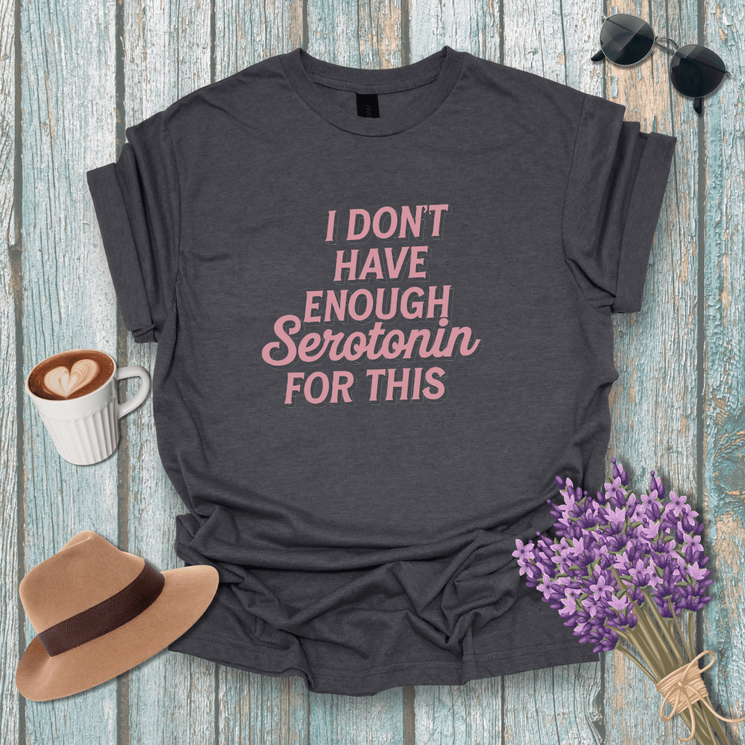 Funny Serotonin Quote Unisex Softstyle T-Shirt | Perfect Gift for Mental Health Awareness