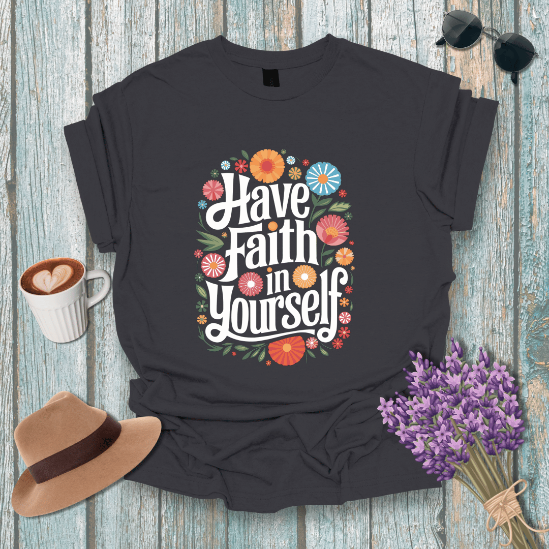 Inspirational Floral T-Shirt - 'Have Faith in Yourself' - Unisex Softstyle Tee