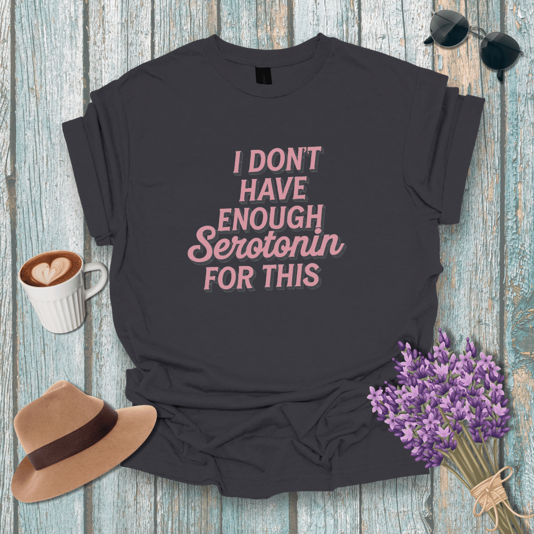 Funny Serotonin Quote Unisex Softstyle T-Shirt | Perfect Gift for Mental Health Awareness