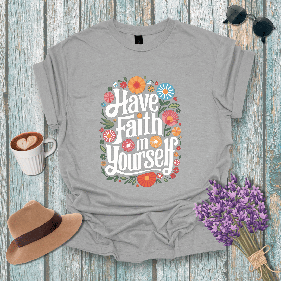 Inspirational Floral T-Shirt - 'Have Faith in Yourself' - Unisex Softstyle Tee